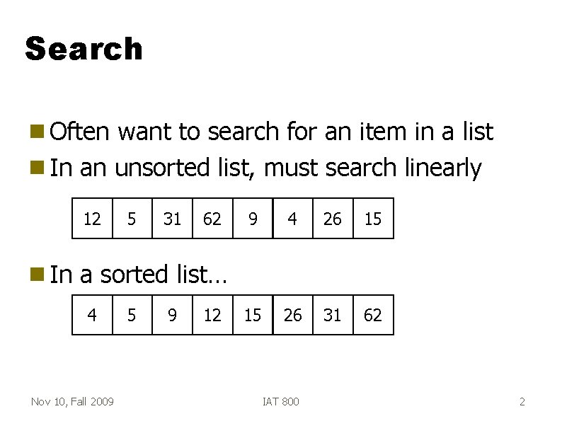 Search g Often want to search for an item in a list g In