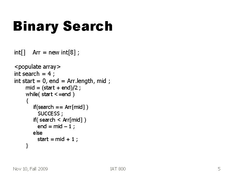 Binary Search int[] Arr = new int[8] ; <populate array> int search = 4