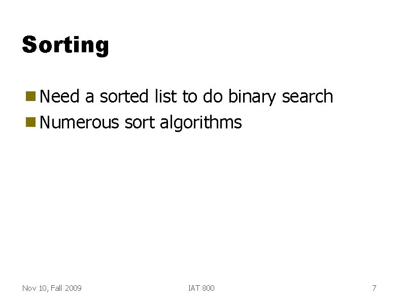 Sorting g Need a sorted list to do binary search g Numerous sort algorithms