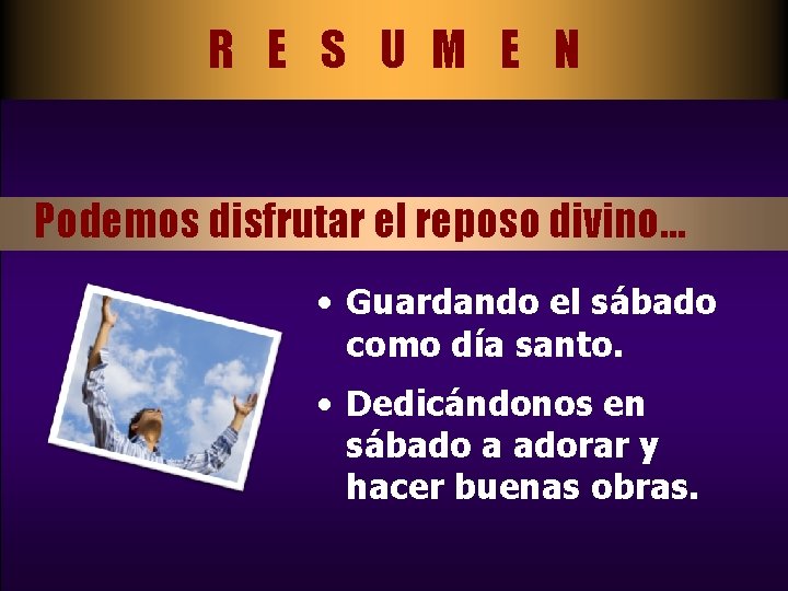 R E S U M E N Podemos disfrutar el reposo divino… • Guardando