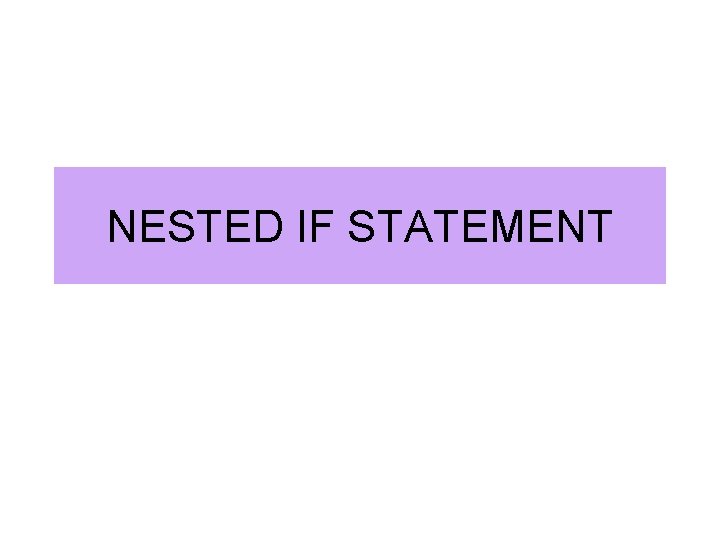 NESTED IF STATEMENT NESTED IF STATEMENT