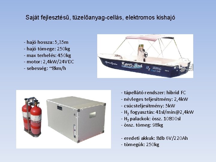 Saját fejlesztésű, tüzelőanyag-cellás, elektromos kishajó - hajó hossza: 5, 35 m - hajó tömege: