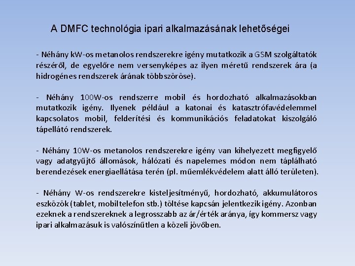A DMFC technológia ipari alkalmazásának lehetőségei - Néhány k. W-os metanolos rendszerekre igény mutatkozik