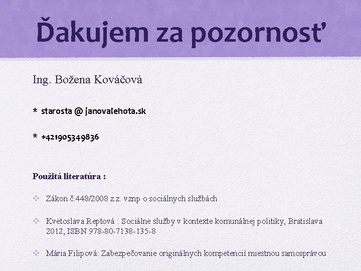 Ďakujem za pozornosť Ing. Božena Kováčová * starosta @ janovalehota. sk * +421905349836 Použitá