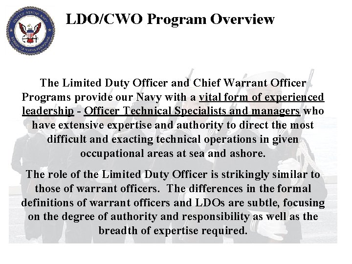 LDO/CWO Program Overview The Limited Duty Officer and Chief Warrant Officer Programs provide our