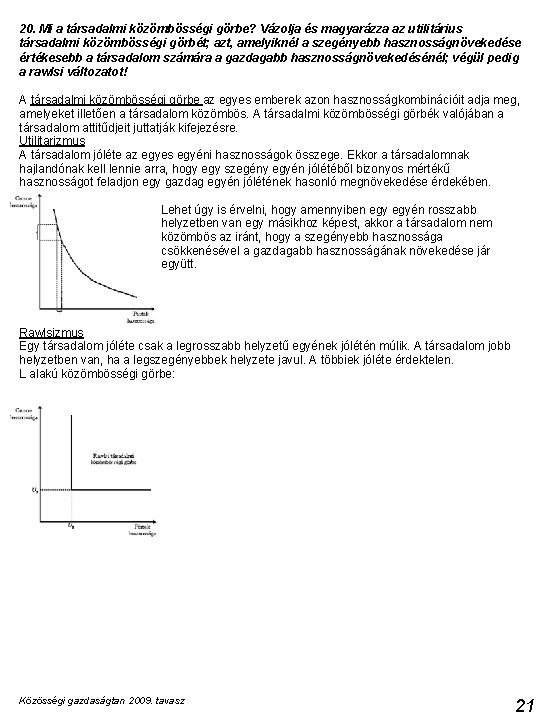 20. Mi a társadalmi közömbösségi görbe? Vázolja és magyarázza az utilitárius társadalmi közömbösségi görbét;