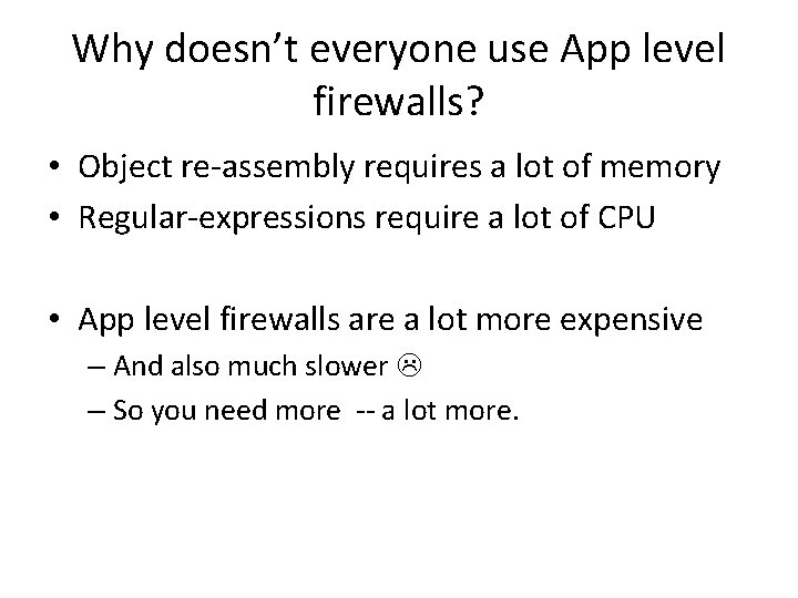 Why doesn’t everyone use App level firewalls? • Object re-assembly requires a lot of