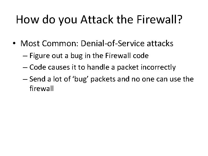 How do you Attack the Firewall? • Most Common: Denial-of-Service attacks – Figure out