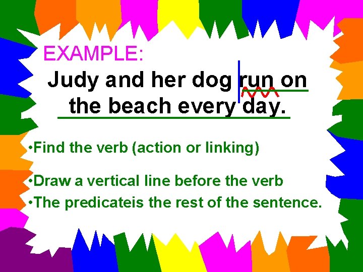 EXAMPLE: Judy and her dog run on the beach every day. • Find the