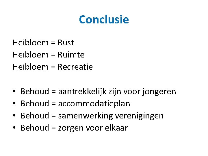 Conclusie Heibloem = Rust Heibloem = Ruimte Heibloem = Recreatie • • Behoud =