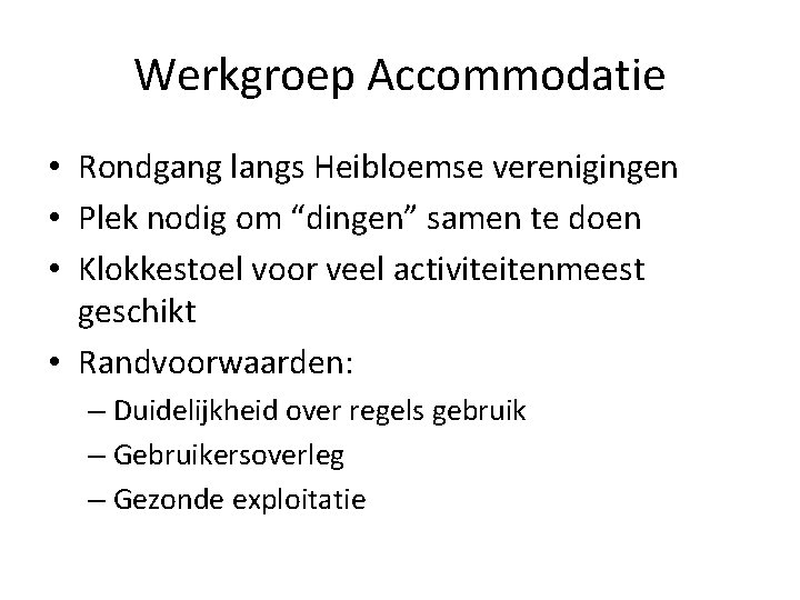 Werkgroep Accommodatie • Rondgang langs Heibloemse verenigingen • Plek nodig om “dingen” samen te