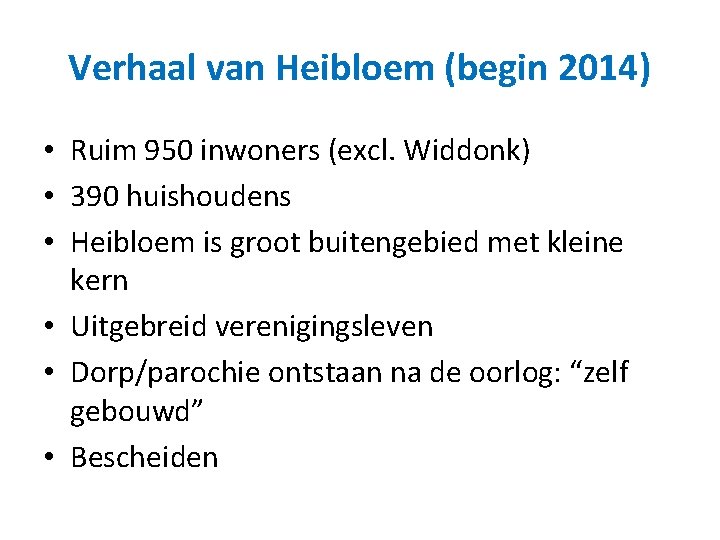 Verhaal van Heibloem (begin 2014) • Ruim 950 inwoners (excl. Widdonk) • 390 huishoudens