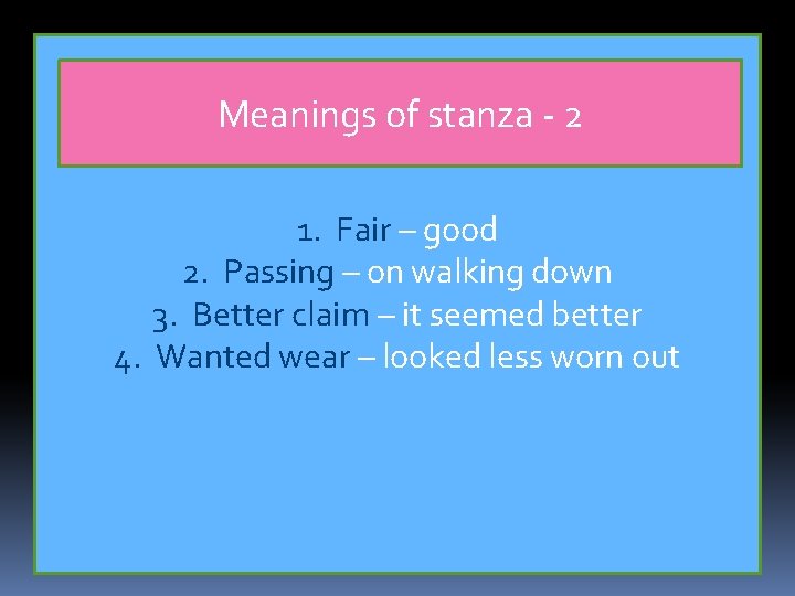 Meanings of stanza - 2 1. Fair – good 2. Passing – on walking