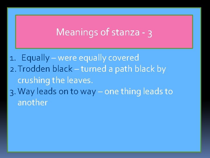 Meanings of stanza - 3 1. Equally – were equally covered 2. Trodden black