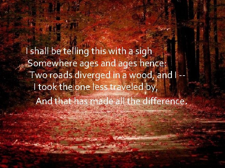 I shall be telling this with a sigh Somewhere ages and ages hence: Two