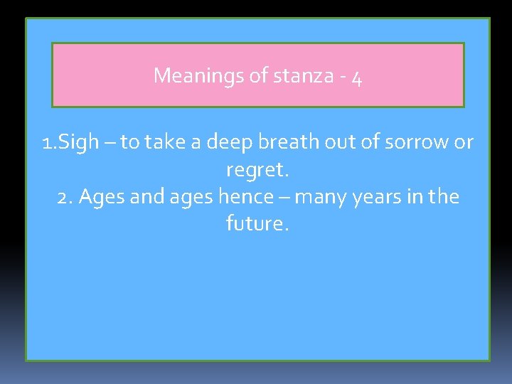 Meanings of stanza - 4 1. Sigh – to take a deep breath out
