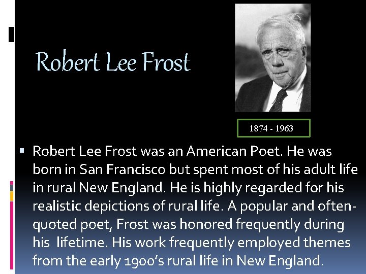 Robert Lee Frost 1874 - 1963 Robert Lee Frost was an American Poet. He