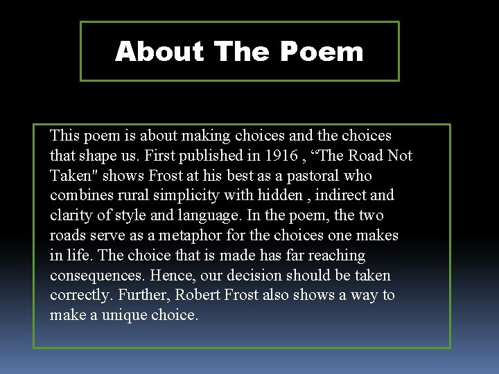 About The Poem This poem is about making choices and the choices that shape