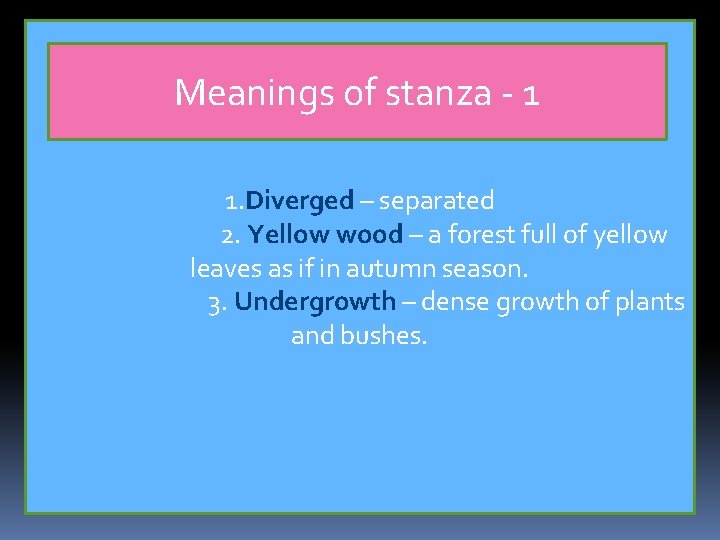 Meanings of stanza - 1 1. Diverged – separated 2. Yellow wood – a