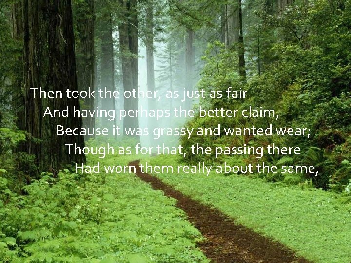 Then took the other, as just as fair And having perhaps the better claim,
