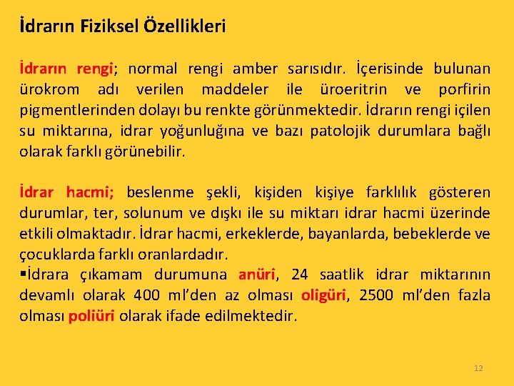 İdrarın Fiziksel Özellikleri İdrarın rengi; normal rengi amber sarısıdır. İçerisinde bulunan ürokrom adı verilen