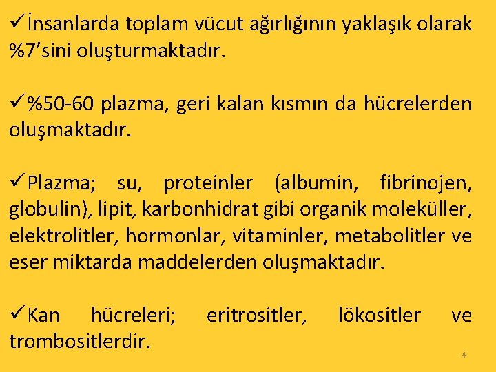 üİnsanlarda toplam vücut ağırlığının yaklaşık olarak %7’sini oluşturmaktadır. ü%50 -60 plazma, geri kalan kısmın