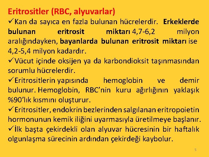 Eritrositler (RBC, alyuvarlar) üKan da sayıca en fazla bulunan hücrelerdir. Erkeklerde bulunan eritrosit miktarı