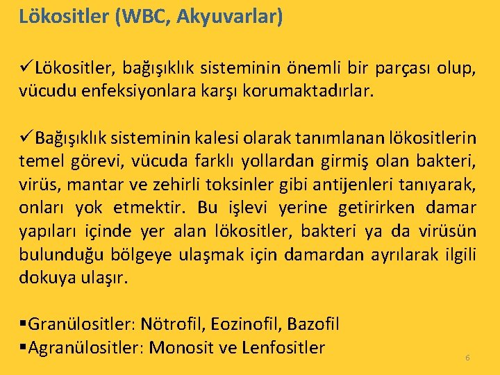 Lökositler (WBC, Akyuvarlar) üLökositler, bağışıklık sisteminin önemli bir parçası olup, vücudu enfeksiyonlara karşı korumaktadırlar.