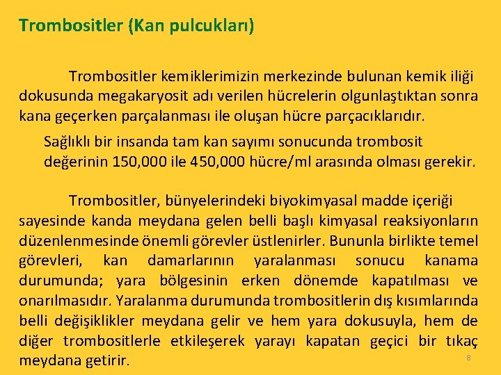 Trombositler (Kan pulcukları) Trombositler kemiklerimizin merkezinde bulunan kemik iliği dokusunda megakaryosit adı verilen hücrelerin