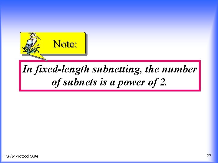 Note: In fixed-length subnetting, the number of subnets is a power of 2. TCP/IP