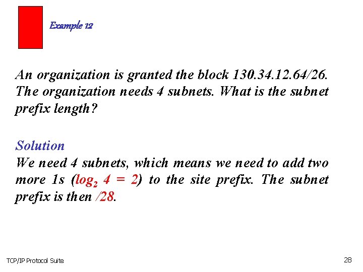 Example 12 An organization is granted the block 130. 34. 12. 64/26. The organization