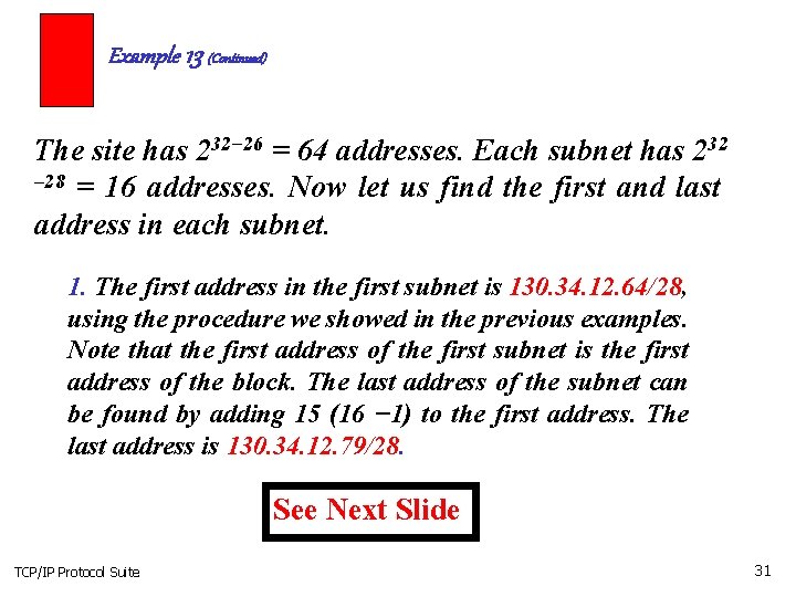 Example 13 (Continued) The site has 232− 26 = 64 addresses. Each subnet has