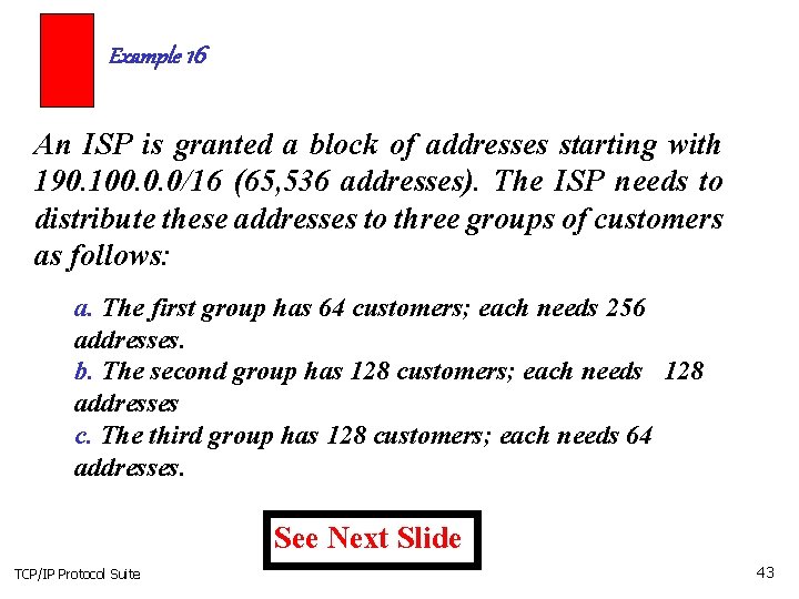 Example 16 An ISP is granted a block of addresses starting with 190. 100.