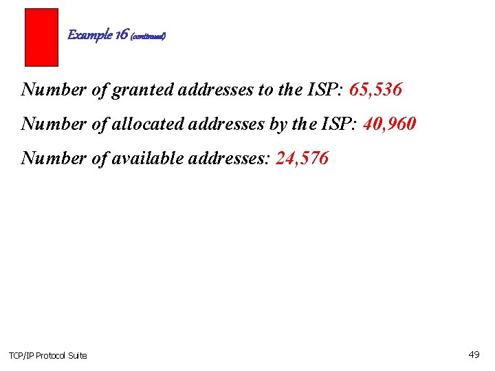 Example 16 (continued) Number of granted addresses to the ISP: 65, 536 Number of