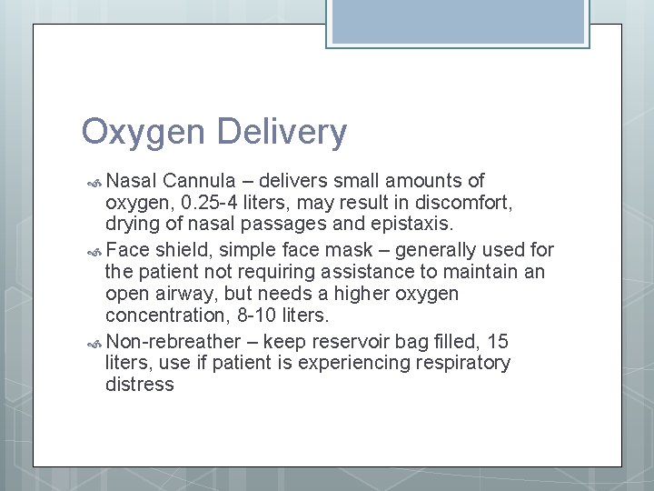 Oxygen Delivery Nasal Cannula – delivers small amounts of oxygen, 0. 25 -4 liters,