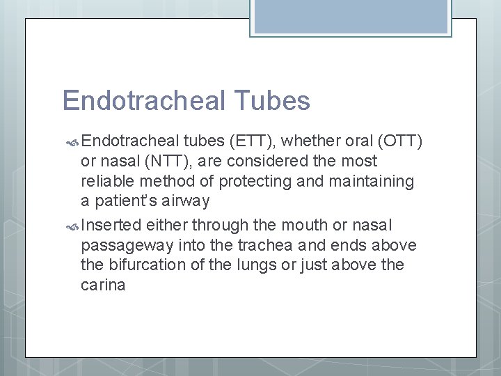 Endotracheal Tubes Endotracheal tubes (ETT), whether oral (OTT) or nasal (NTT), are considered the