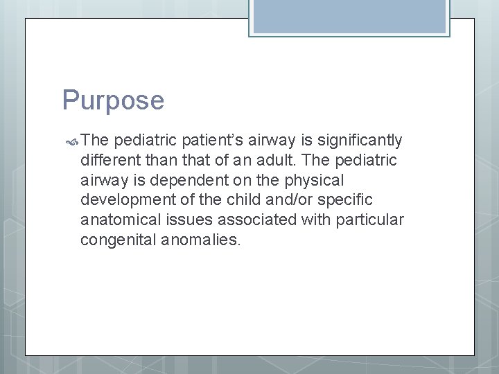 Purpose The pediatric patient’s airway is significantly different than that of an adult. The