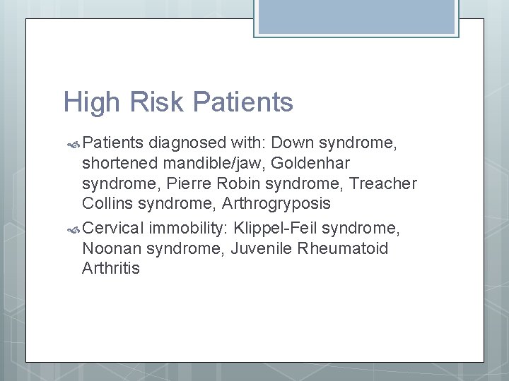 High Risk Patients diagnosed with: Down syndrome, shortened mandible/jaw, Goldenhar syndrome, Pierre Robin syndrome,