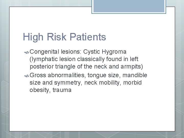 High Risk Patients Congenital lesions: Cystic Hygroma (lymphatic lesion classically found in left posterior