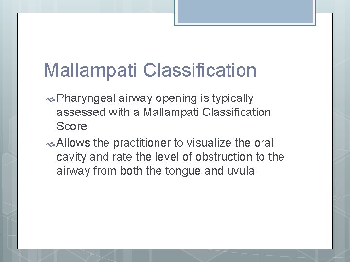 Mallampati Classification Pharyngeal airway opening is typically assessed with a Mallampati Classification Score Allows