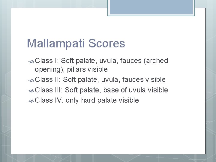 Mallampati Scores Class I: Soft palate, uvula, fauces (arched opening), pillars visible Class II: