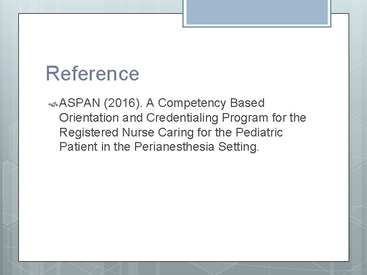 Reference ASPAN (2016). A Competency Based Orientation and Credentialing Program for the Registered Nurse