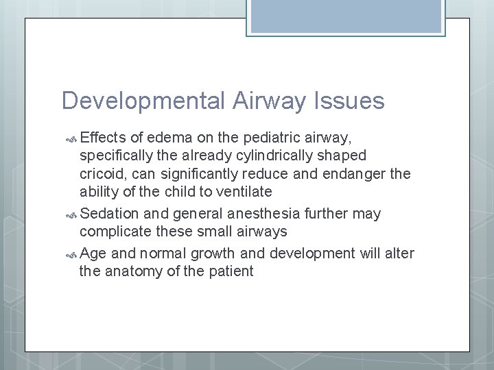 Developmental Airway Issues Effects of edema on the pediatric airway, specifically the already cylindrically