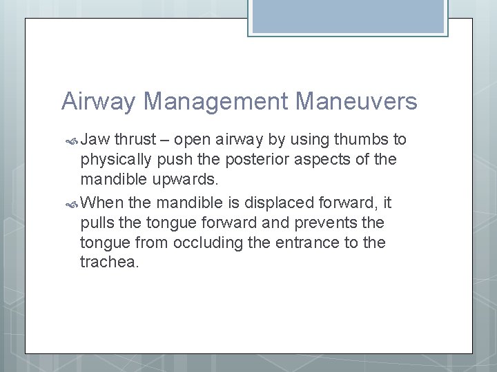 Airway Management Maneuvers Jaw thrust – open airway by using thumbs to physically push