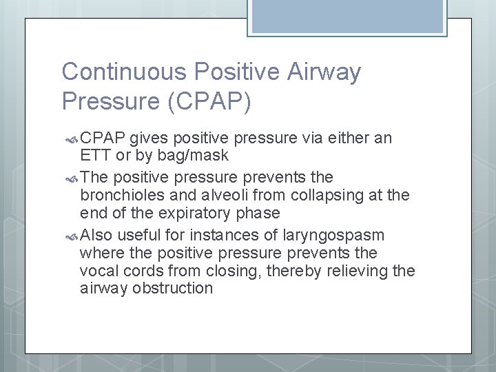 Continuous Positive Airway Pressure (CPAP) CPAP gives positive pressure via either an ETT or