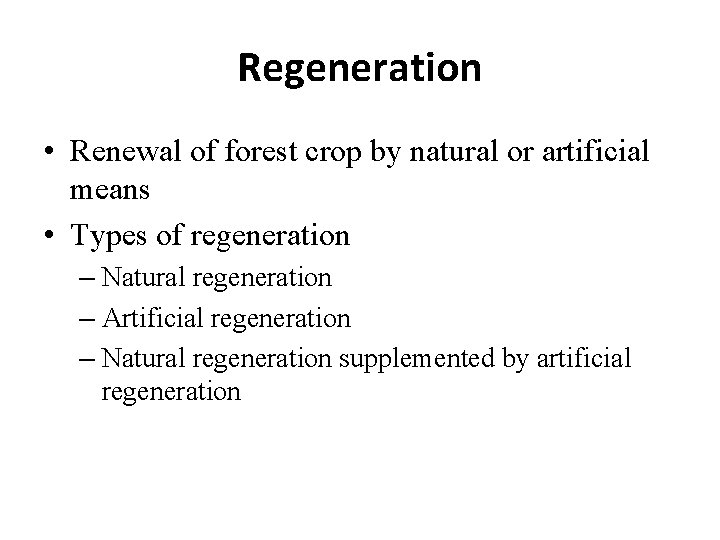 Regeneration • Renewal of forest crop by natural or artificial means • Types of