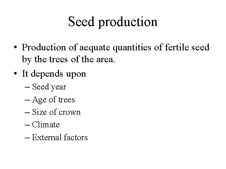 Seed production • Production of aequate quantities of fertile seed by the trees of