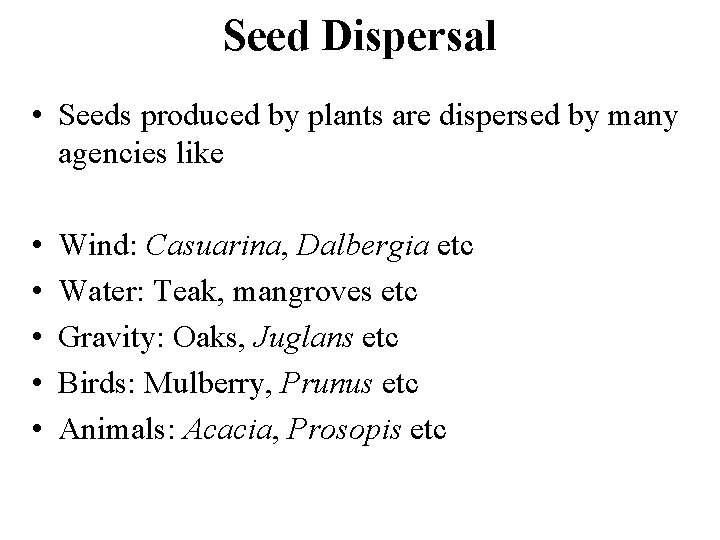 Seed Dispersal • Seeds produced by plants are dispersed by many agencies like •
