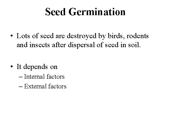Seed Germination • Lots of seed are destroyed by birds, rodents and insects after