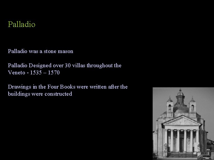 Palladio was a stone mason Palladio Designed over 30 villas throughout the Veneto -